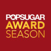 POPSUGAR Award Season