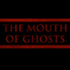 The Mouth of Ghosts