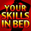 Your Skills in Bed?