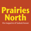 Prairies North: the magazine of Saskatchewan