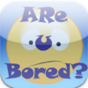 Are U Bored