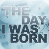 The Day I Was Born