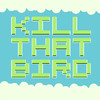 Kill That Bird