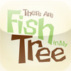 There Are Fish In My Tree