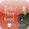 Better Than Good (by Zig Ziglar)