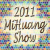 2011 MiHuang Show