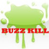 BUZZ KILLL