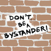 Don't Be A Bystander