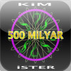 Kim 500 Milyar Ister