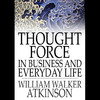 Thought Force In Business and Everyday Life