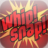 Whip!Snap!