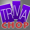 Trivia Chop