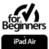 For Beginners: iPad Air Edition