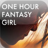 One Hour Fantasy Girl