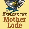 Explore the Mother Lode