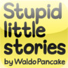 Stupid little stories