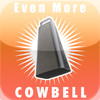 Even More Cowbell