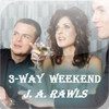 Three Way Weekend by J.A. Rawls (Love & Romance Collection)